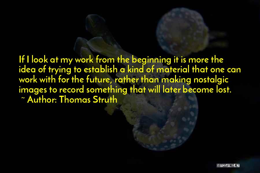 Lost Material Things Quotes By Thomas Struth