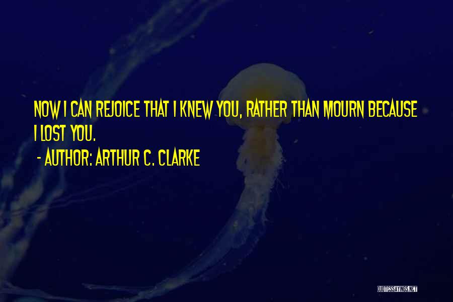 Lost Mourn Quotes By Arthur C. Clarke