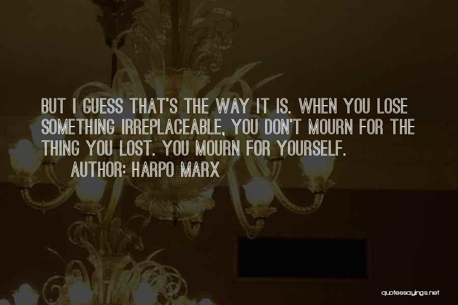 Lost Mourn Quotes By Harpo Marx