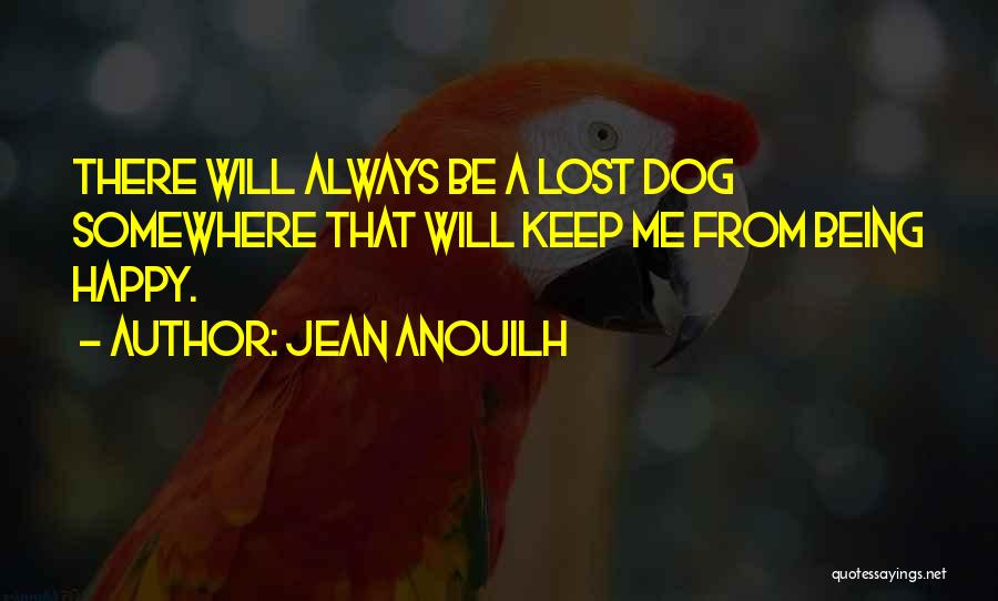 Lost My Dog Quotes By Jean Anouilh