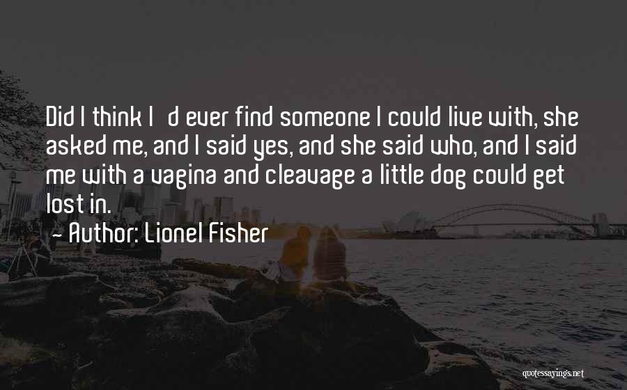 Lost My Dog Quotes By Lionel Fisher