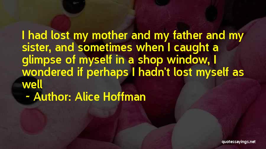 Lost My Father Quotes By Alice Hoffman