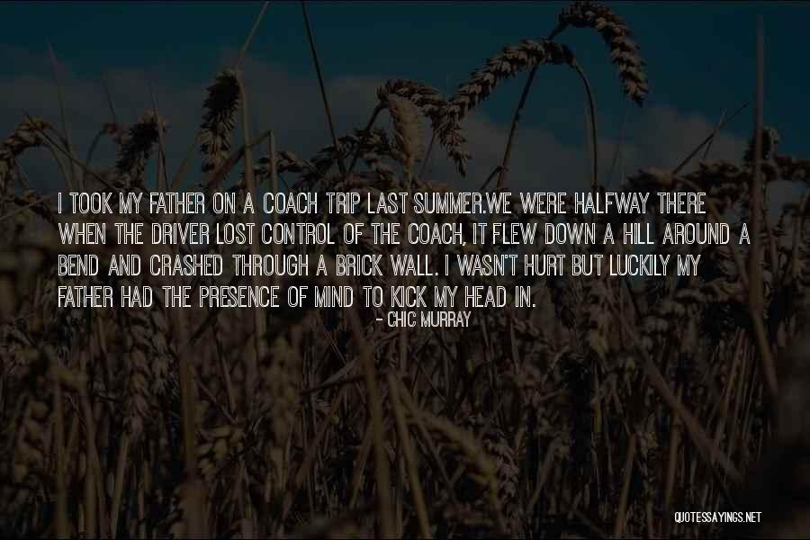 Lost My Father Quotes By Chic Murray Lost My Father Quotes By Chic Murray