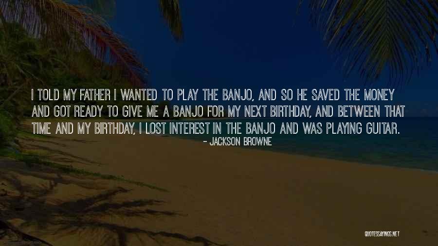 Lost My Father Quotes By Jackson Browne Lost My Father Quotes By Jackson Browne