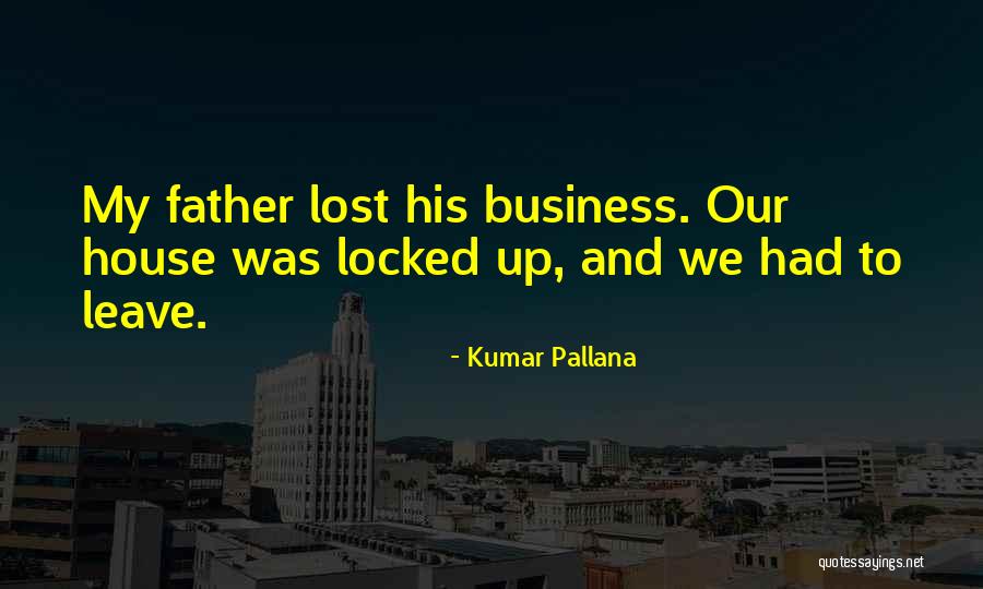 Lost My Father Quotes By Kumar Pallana