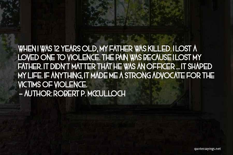 Lost My Loved One Quotes By Robert P. McCulloch Lost My Loved One Quotes By Robert P. McCulloch