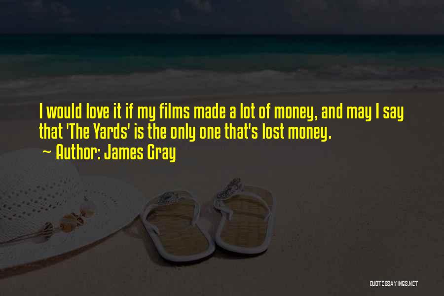 Lost My Money Quotes By James Gray