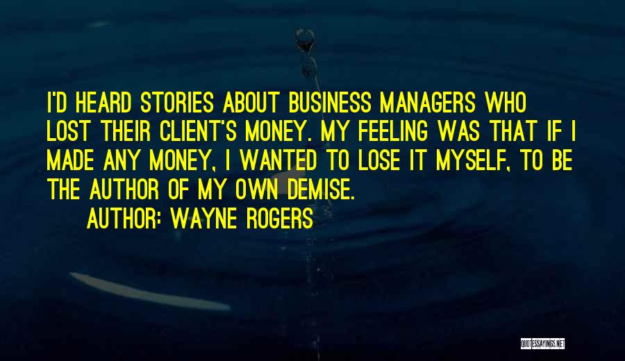 Lost My Money Quotes By Wayne Rogers