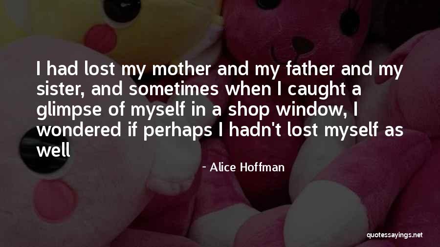 Lost Myself Quotes By Alice Hoffman Lost Myself Quotes By Alice Hoffman