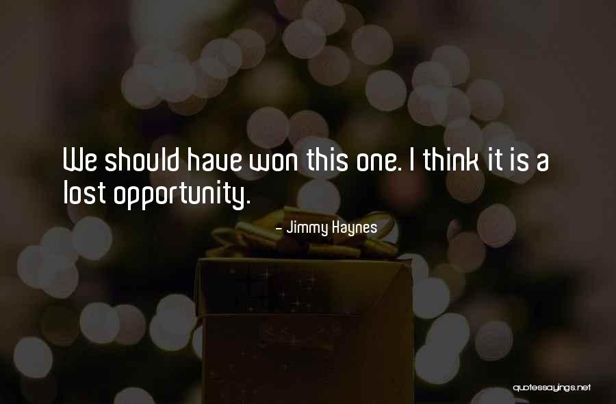 Lost Opportunity Quotes By Jimmy Haynes Lost Opportunity Quotes By Jimmy Haynes