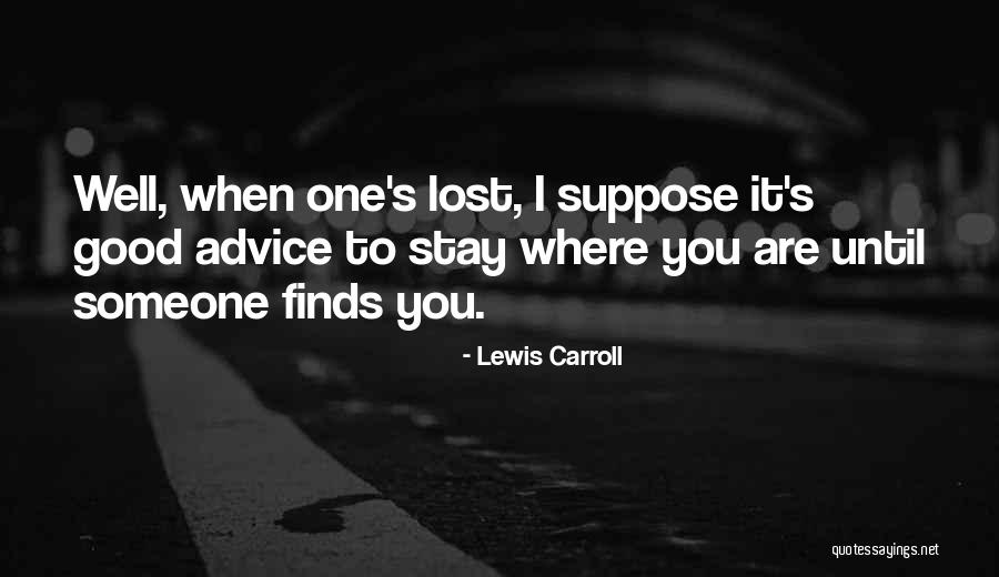 Lost Someone Quotes By Lewis Carroll Lost Someone Quotes By Lewis Carroll