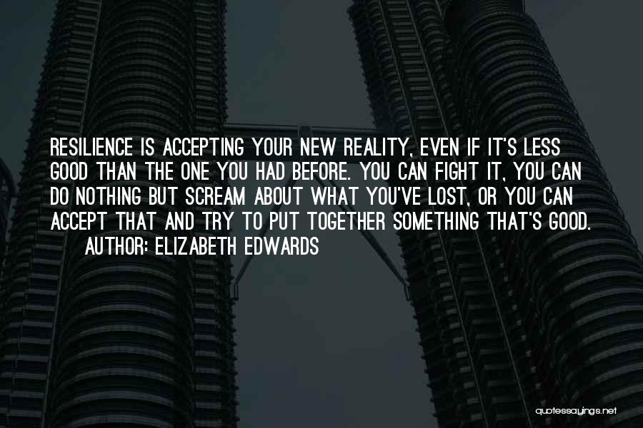 Lost Something Good Quotes By Elizabeth Edwards