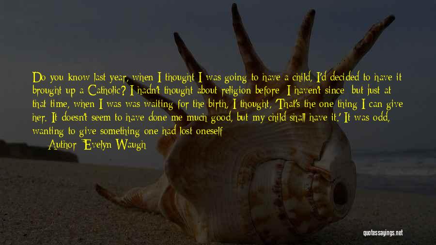 Lost Something Good Quotes By Evelyn Waugh