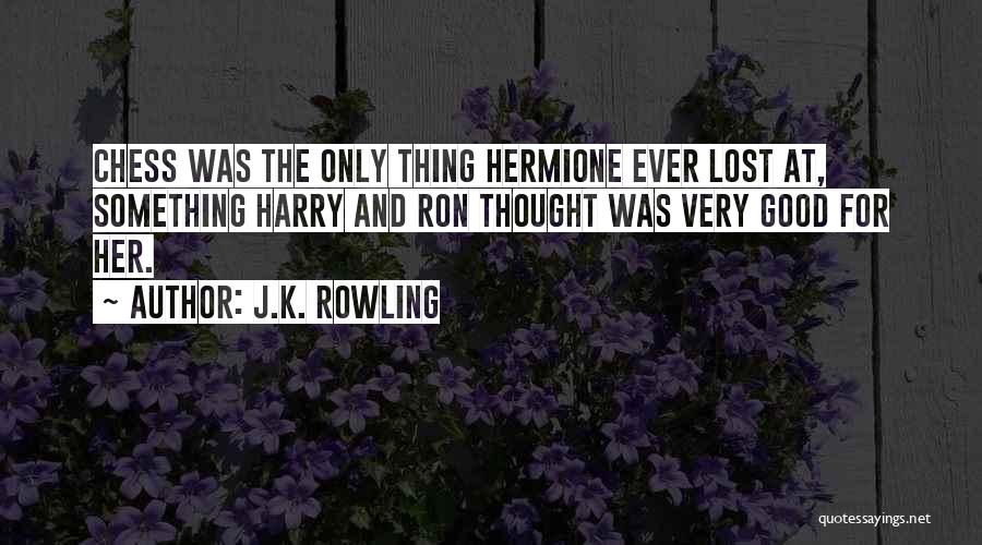 Lost Something Good Quotes By J.K. Rowling