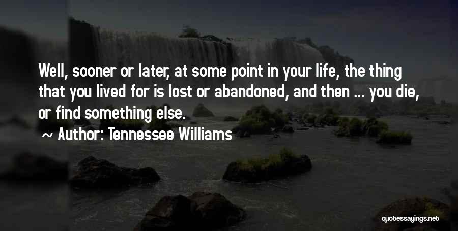 Lost Something In Life Quotes By Tennessee Williams