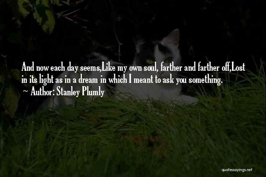 Lost Something Quotes By Stanley Plumly