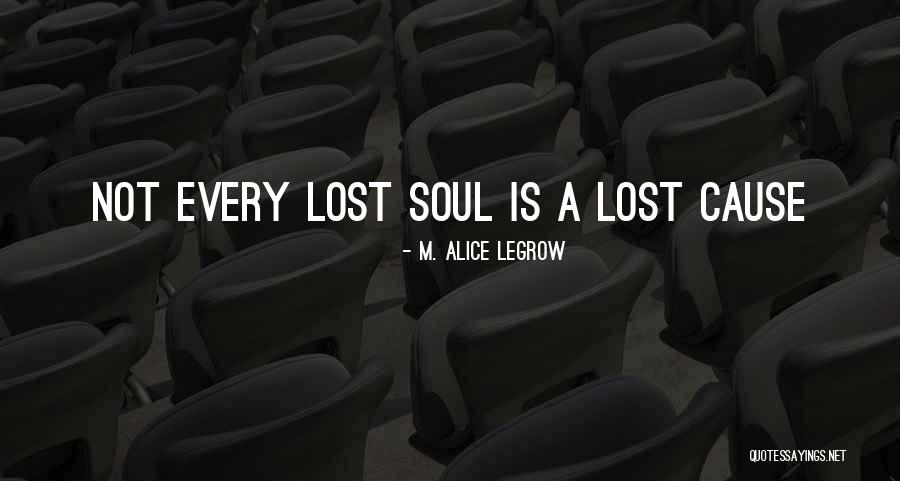 Lost Soul Quotes By M. Alice LeGrow Lost Soul Quotes By M. Alice LeGrow