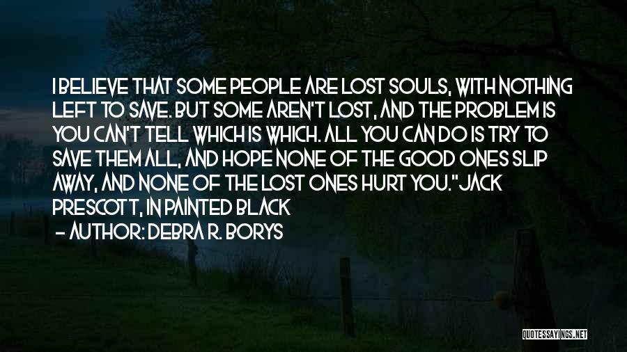 Lost Souls Quotes By Debra R. Borys