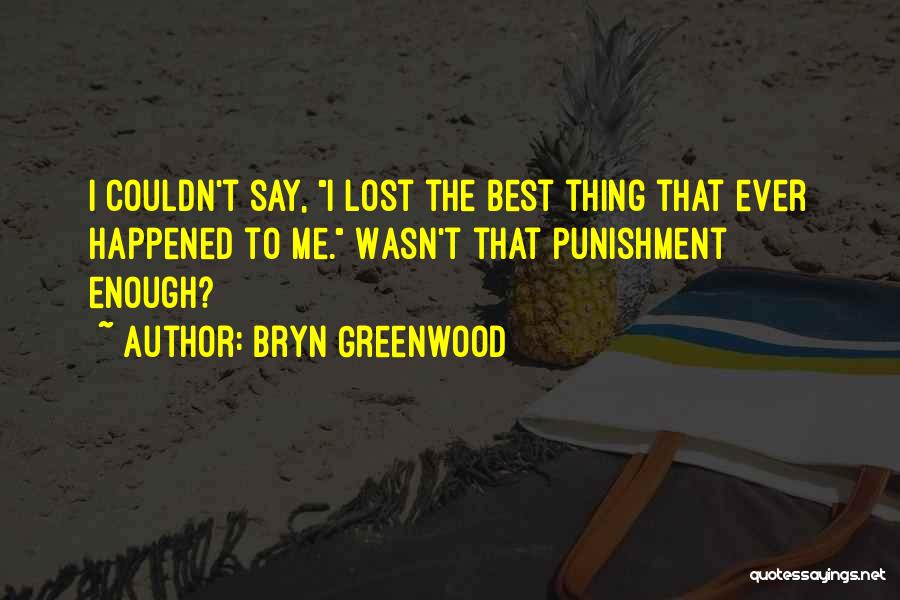 Lost The Best Thing Quotes By Bryn Greenwood