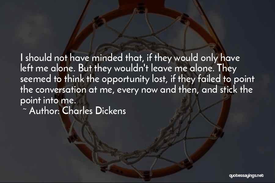 Lost The Opportunity Quotes By Charles Dickens