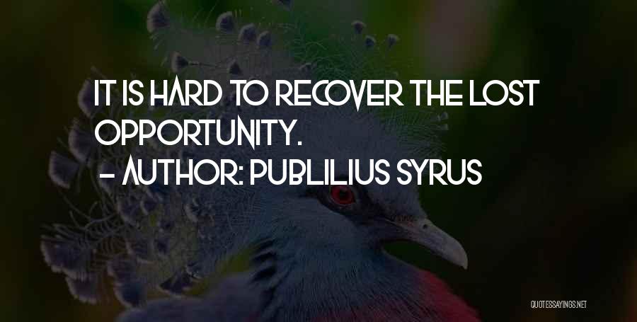 Lost The Opportunity Quotes By Publilius Syrus