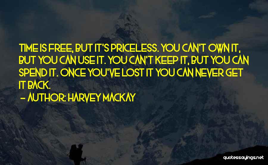 Lost Time Never Comes Back Quotes By Harvey MacKay