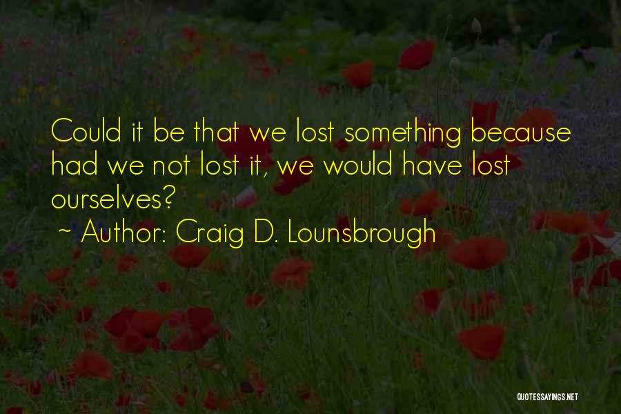 Lost Wander Quotes By Craig D. Lounsbrough