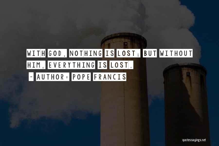 Lost Without God Quotes By Pope Francis