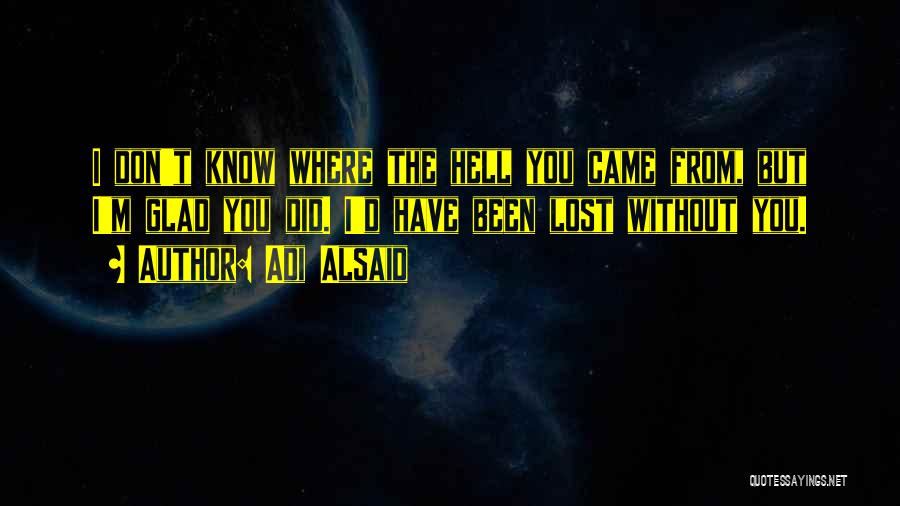 Lost Without You Quotes By Adi Alsaid