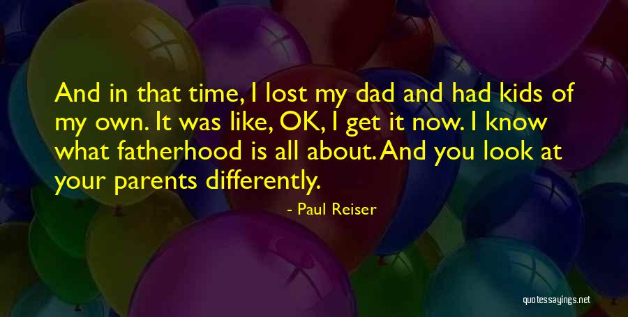 Lost Your Dad Quotes By Paul Reiser Lost Your Dad Quotes By Paul Reiser