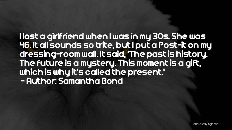 Lost Your Girlfriend Quotes By Samantha Bond