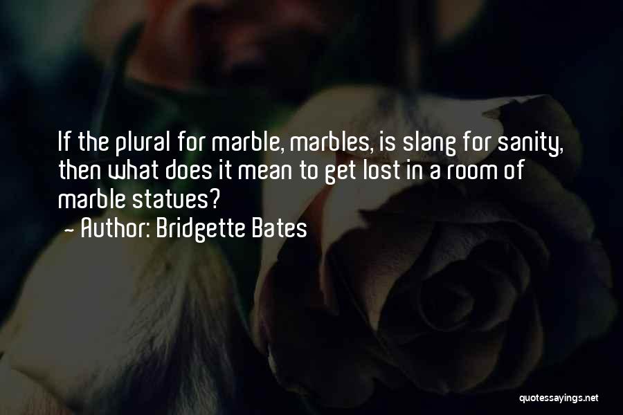 Lost Your Marbles Quotes By Bridgette Bates