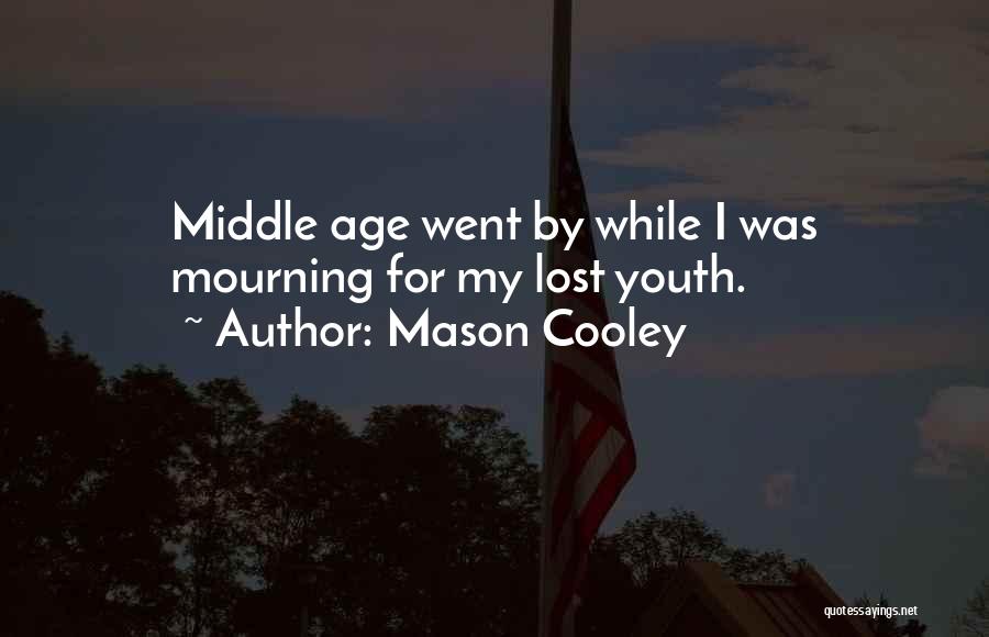 Lost Youth Quotes By Mason Cooley
