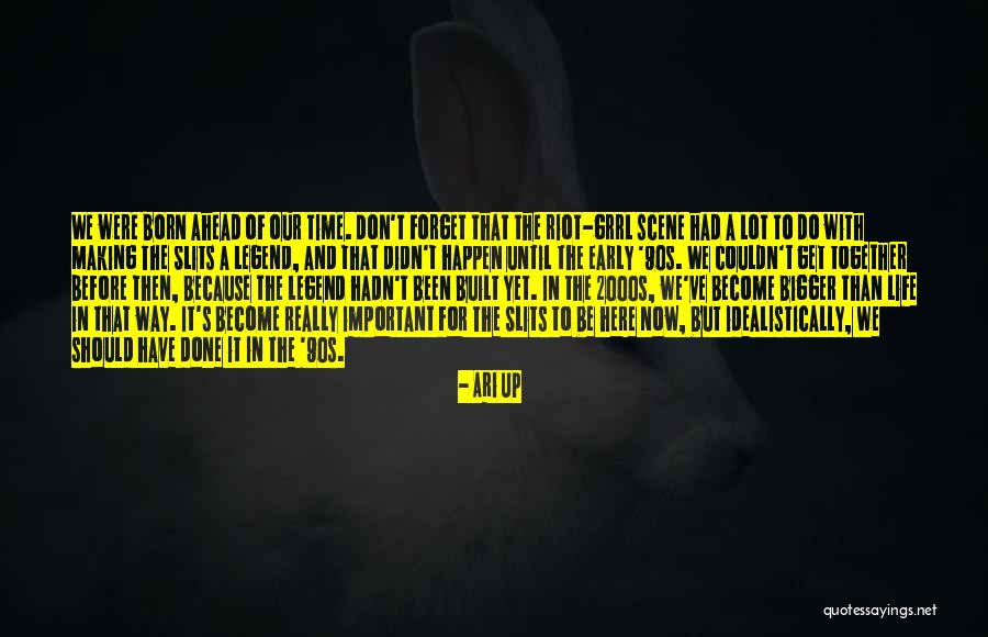 Lot In Life Quotes By Ari Up Lot In Life Quotes By Ari Up