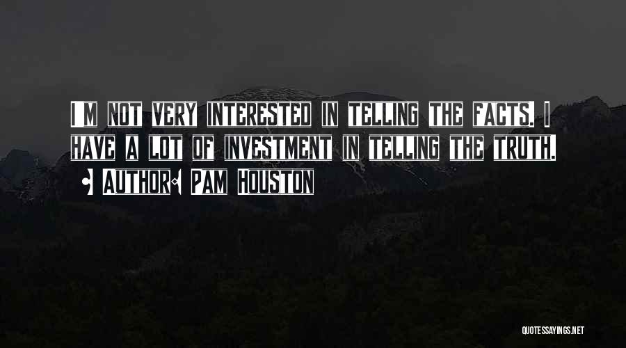 Lot Investment Quotes By Pam Houston