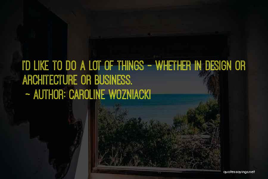 Lot Of Things To Do Quotes By Caroline Wozniacki