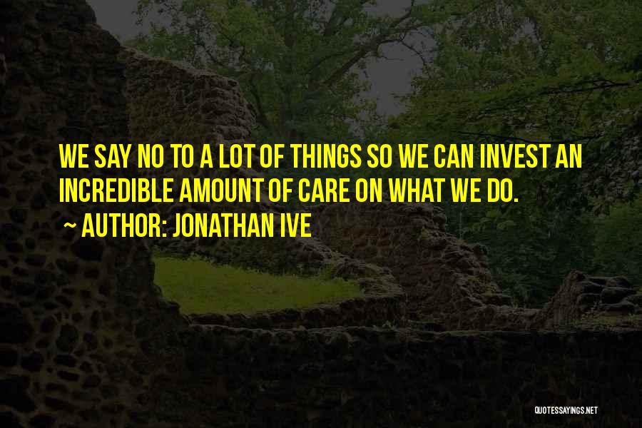 Lot Of Things To Do Quotes By Jonathan Ive