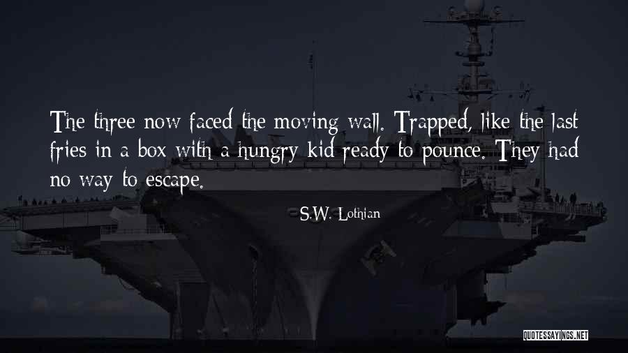 Lothian Quotes By S.W. Lothian Lothian Quotes By S.W. Lothian