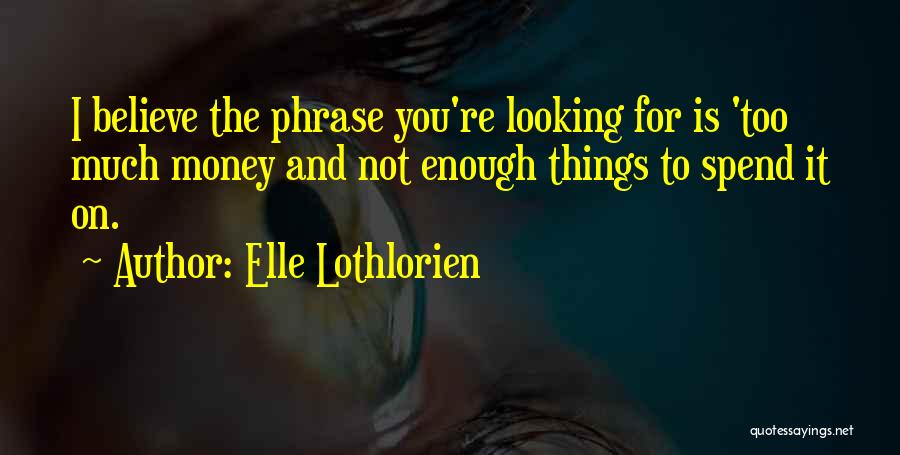 Lothlorien Quotes By Elle Lothlorien