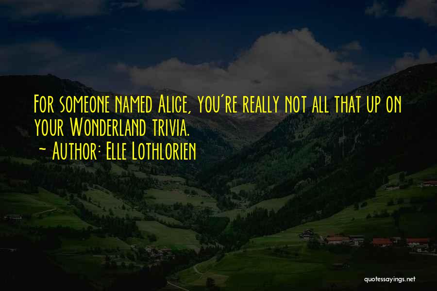 Lothlorien Quotes By Elle Lothlorien