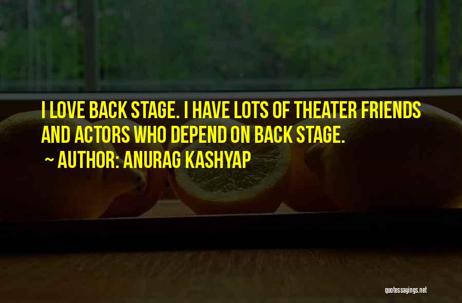 Lots Friends Quotes By Anurag Kashyap