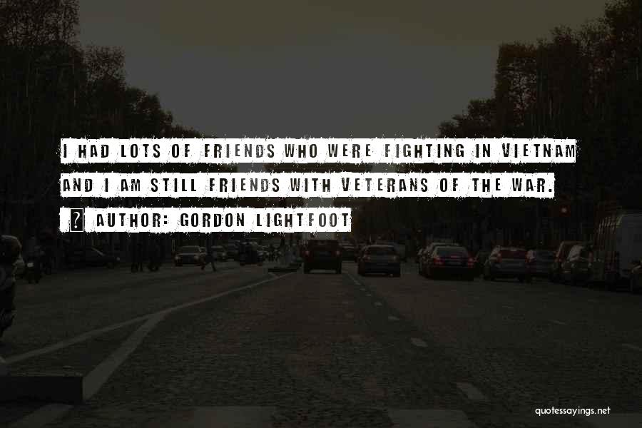 Lots Friends Quotes By Gordon Lightfoot