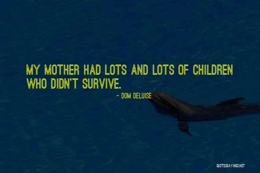 Lots Mother Quotes By Dom DeLuise Lots Mother Quotes By Dom DeLuise