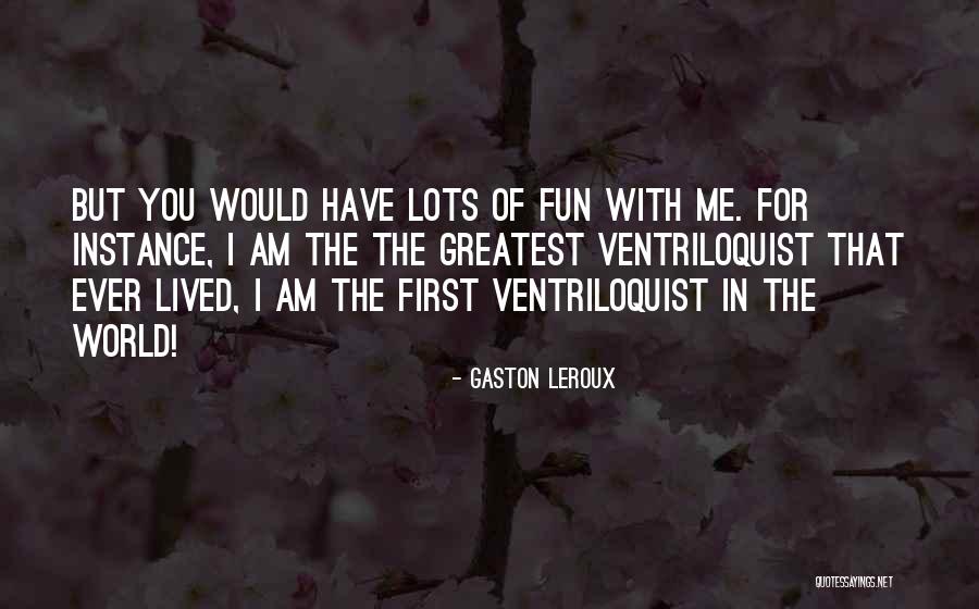 Lots Of Fun Quotes By Gaston Leroux Lots Of Fun Quotes By Gaston Leroux