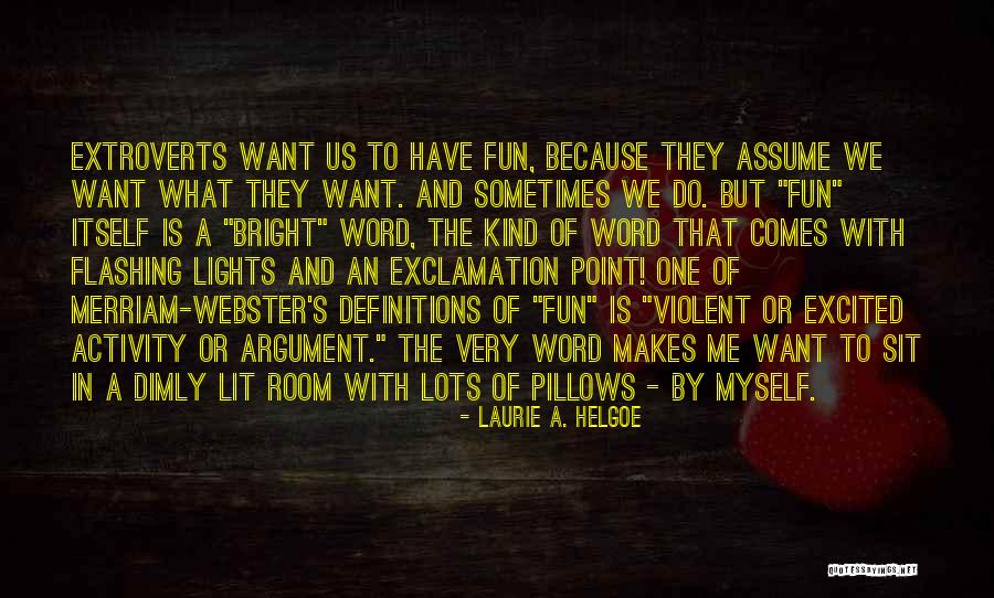 Lots Of Fun Quotes By Laurie A. Helgoe Lots Of Fun Quotes By Laurie A. Helgoe