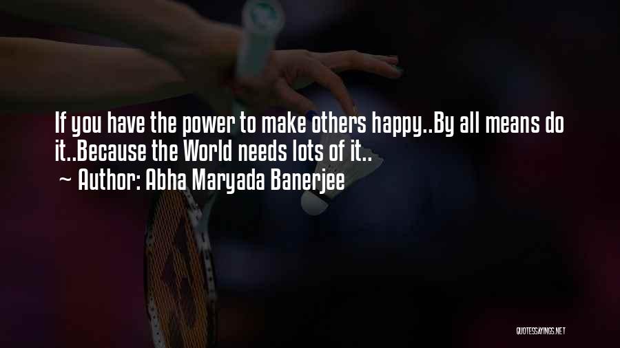 Lots Of Happiness Quotes By Abha Maryada Banerjee