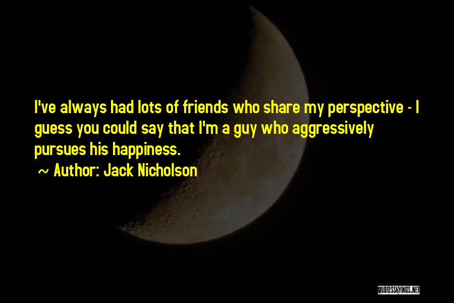 Lots Of Happiness Quotes By Jack Nicholson