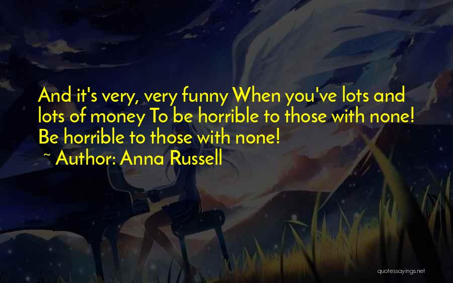 Lots Of Money Quotes By Anna Russell