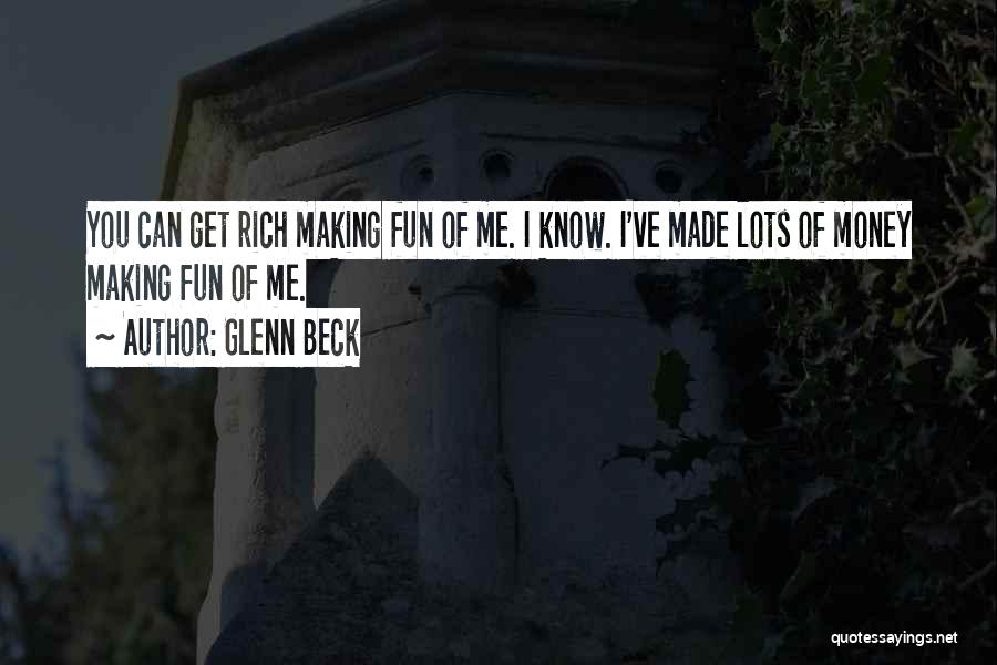 Lots Of Money Quotes By Glenn Beck