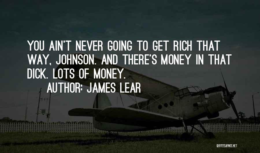 Lots Of Money Quotes By James Lear